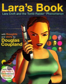 Lara's Book--Lara Croft and the Tomb Raider Phenomenon - Douglas Coupland, Kip Ward