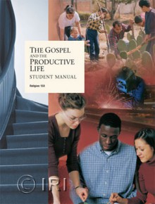 Gospel and the Productive Life Student Manual - The Church of Jesus Christ of Latter-day Saints