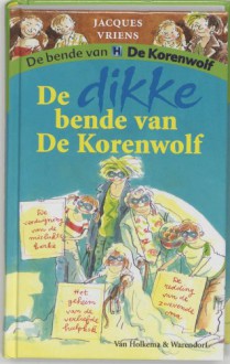 De dikke bende van De Korenwolf - Jacques Vriens, Annet Schaap