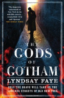 The Gods of Gotham (Timothy Wilde Mysteries #1) - Lyndsay Faye