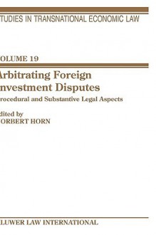 Arbitrating Foreign Investment Disputes - Norbert Horn