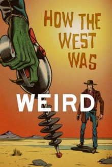 How the West Was Weird - Russ Anderson Jr., Thomas Deja, Derrick Ferguson, Bill Kte'pi