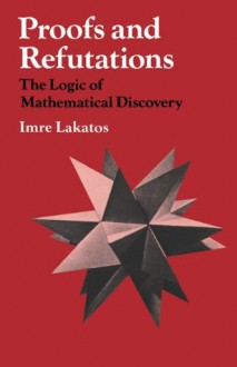 Proofs and Refutations - Imre Lakatos, John Worrall, Elie Zahar