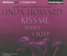 Kiss Me While I Sleep - Linda Howard, Joyce Bean, Dick Hill