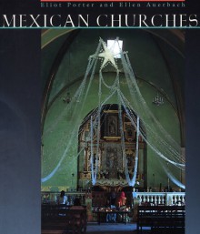 Mexican Churches - Eliot Porter, Ellen Auerbach