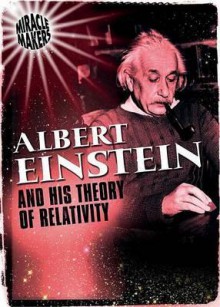 Albert Einstein and His Theory of Relativity - Anne Rooney