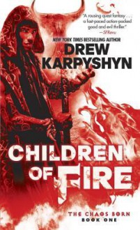 Children of Fire (The Chaos Born, Book One) - Drew Karpyshyn