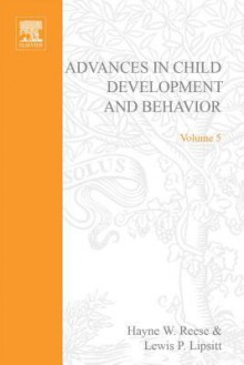 Advances in Child Development and Behavior, Volume 5 - Hayne W. Reese