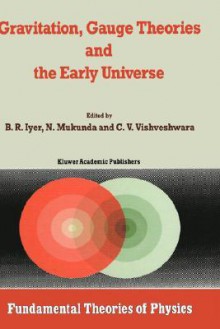 Gravitation, Gauge Theories and the Early Universe - B.R. Iyer, N. Mukunda