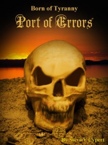 Port of Errors (Born of Tyranny) - Steve V Cypert