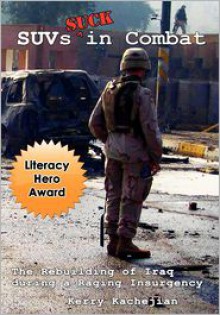 Suvs Suck in Combat: The Rebuilding of Iraq During a Raging Insurgency - Kerry C. Kachejian