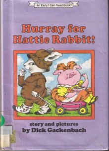 Hurray for Hattie Rabbit: Story and Pictures - Dick Gackenbach