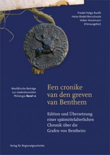 Een cronike van den greven van Benthem: Edition und Übersetzung einer spätmittelalterlichen Chronik über die Grafen von Bentheim - Friedel Helga Roolfs, Heike Riedel-Bierschwale, Volker Honemann