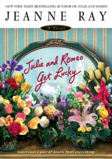 Julie and Romeo Get Lucky - Jeanne Ray