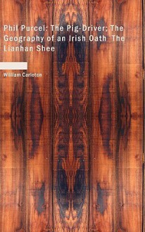 Phil Purcel: The Pig-Driver; The Geography of an Irish Oath the Lianhan Shee - William Carleton