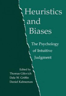 Heuristics and Biases - Thomas Gilovich, Dale Griffin, Daniel Kahneman