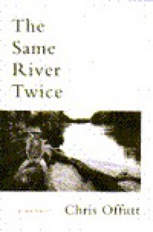 The Same River Twice: A Memoir - Chris Offutt