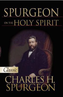 Spurgeon on the Holy Spirit - Charles H. Spurgeon