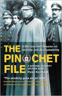 The Pinochet File: A Declassified Dossier on Atrocity and Accountability - Peter Kornbluh