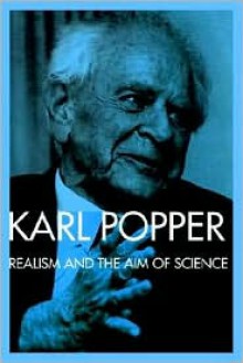 Realism and the Aim of Science: From the PostScript to the Logic of Scientific Discovery - Karl Popper