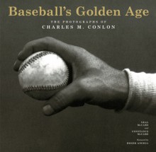 Baseball's Golden Age: The Photographs of Charles M. Conlon - Constance McCabe, Constance McCabe, Roger Angell