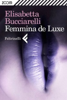 Femmina de Luxe (Zoom) (Italian Edition) - Elisabetta Bucciarelli