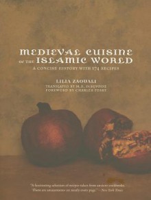 Medieval Cuisine of the Islamic World: A Concise History with 174 Recipes - Lilia Zaouali, Malcolm DeBevoise, Charles Perry