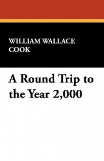 A Round Trip to the Year 2,000 - William Cook