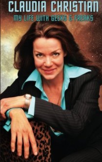 My Life With Geeks and Freaks - Claudia Christian