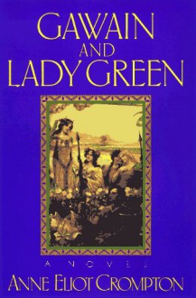 Gawain and Lady Green - Anne Eliot Crompton