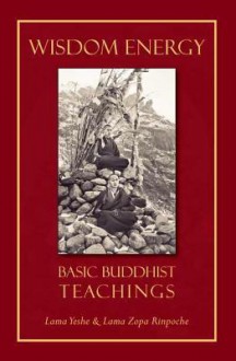 Wisdom Energy: Basic Buddhist Teachings - Lama Yeshe, Thubten Zopa, Jonathan Landaw