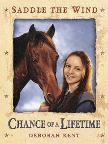 Chance of a Lifetime (Saddle the Wind) - Deborah Kent