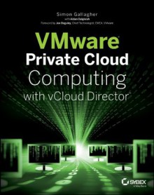 VMware Private Cloud Computing with vCloud Director - Simon Gallagher, Aidan Dalgleish, Joe Baguley