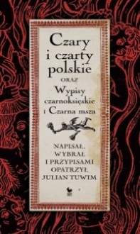 Czary i czarty polskie oraz Wypisy czarnoksięskie i Czarna msza - Julian Tuwim