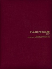 Flash Forward 2007: Emerging photographers from Canada, the United Kingdom and the United States - Susan Bright