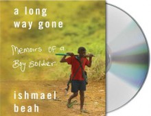 A Long Way Gone: Memoirs of a Boy Soldier - Ishmael Beah