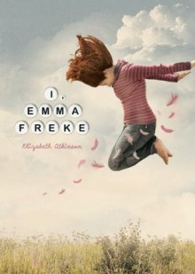 I, Emma Freke (Exceptional Reading & Language Arts Titles for Intermediate Grades) - Elizabeth Atkinson