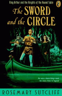 The Sword and the Circle: King Arthur and the Knights of the Round Table - Rosemary Sutcliff