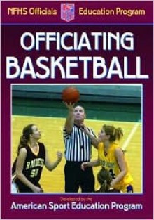 Officiating Basketball (Officiating Sport Books) - American Sport Education Program