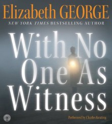 With No One As Witness CD (Thomas Lynley #13) - Elizabeth George, Charles Keating