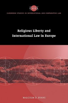 Religious Liberty and International Law in Europe - Malcolm D. Evans