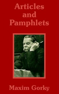 Articles and Pamphlets - Maxim Gorky