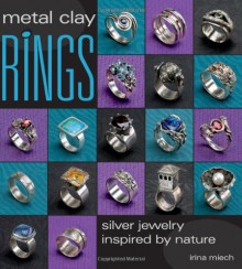 Metal Clay Rings: Silver Jewelry Inspired by Nature - Irina Miech