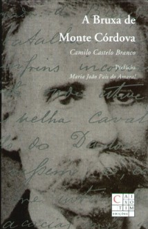 A Bruxa de Monte Córdova - Camilo Castelo Branco, Maria João Pais do Amaral