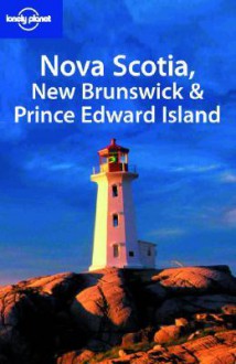 Lonely Planet Nova Scotia, New Brunswick & Prince Edward Island - Karla Zimmerman, Celeste Brash, Lonely Planet