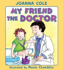 My Friend the Doctor - Joanna Cole, Maxie Chambliss