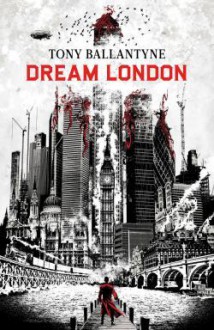 Dream London - Tony Ballantyne