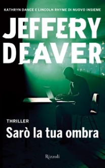 Sarò la tua ombra - Jeffery Deaver, Valentina Ricci