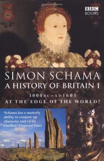 A History of Britain 1: At the Edge of the World? 3000BC-AD1603 - Simon Schama