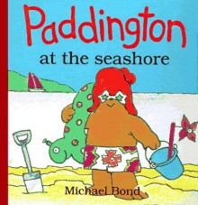 Paddington at the Seashore - Michael Bond